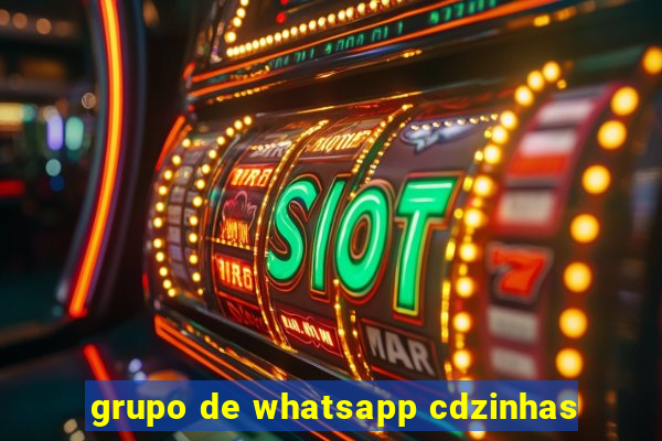 grupo de whatsapp cdzinhas